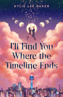 "I'll Find You Where the Timeline Ends" by Kylie Lee Baker