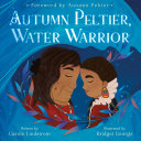"Autumn Peltier, Water Warrior" by Carole Lindstrom
