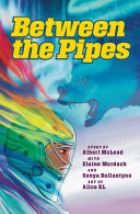 "Between the Pipes" by Albert McLeod and Sonya Ballantyne